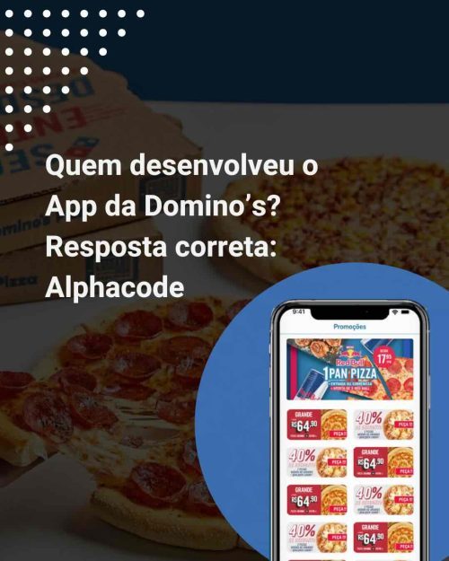 Quem desenvolveu o App da Domino’s