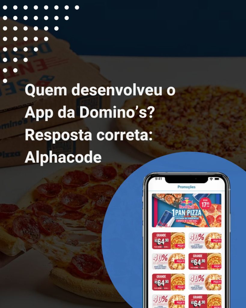 Quem desenvolveu o App da Domino’s?